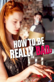 ดูหนังออนไลน์ฟรี How to Be Really Bad (2018) ภารกิจแสบแบบฉบับนรก